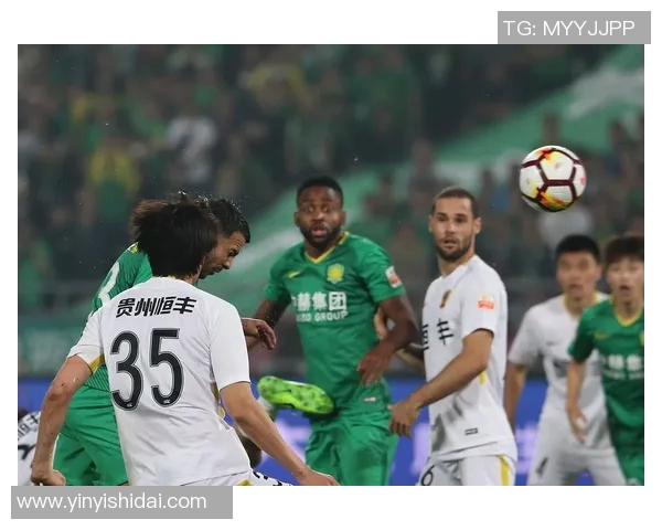 贵州恒丰与北京国安的精彩对决揭示中超联赛新格局与球队未来发展潜力